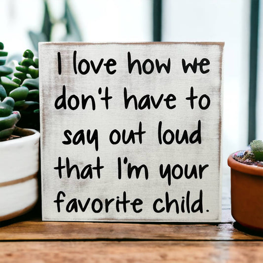 Favorite Child - Funny Rustic Wood Sign: White